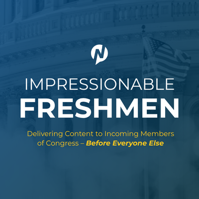 Impressionable Freshmen​: Delivering Content to Incoming Members of Congress – Before Everyone Else​